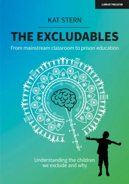 Kizárható gyerekek - A többségi osztályteremből a börtönoktatásba - a kirekesztett gyerekek megértése és annak okai - Excludables - From mainstream classroom to prison education - understanding the children we exclude and why