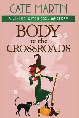 Tělo na křižovatce: Vikingská čarodějnice: Útulná záhada na křižovatce - Body at the Crossroads: A Viking Witch Cozy Mystery