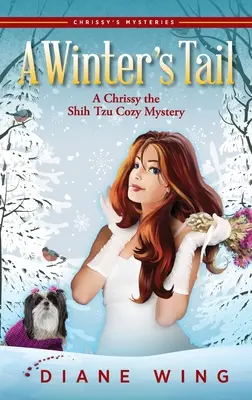 A tél farka: Egy Chrissy, a shih tzu hangulatos rejtélye - A Winter's Tail: A Chrissy the Shih Tzu Cozy Mystery