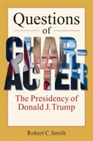 A jellem kérdései - Donald J. Trump elnöksége - Questions of Character - The Presidency of Donald J. Trump