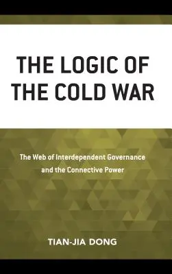 A hidegháború logikája: Az egymástól függő kormányzás hálózata és a kapcsolati hatalom - The Logic of the Cold War: The Web of Interdependent Governance and the Connective Power