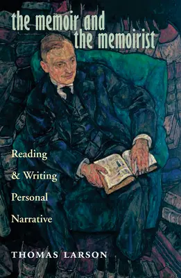 Az emlékirat és az emlékiratíró: Személyes elbeszélések olvasása és írása - The Memoir and the Memoirist: Reading and Writing Personal Narrative