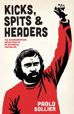 Rúgások, köpések és fejesek: Egy véletlen focista önéletrajzi reflexiói - Kicks, Spits, and Headers: The Autobiographical Reflections of an Accidental Footballer