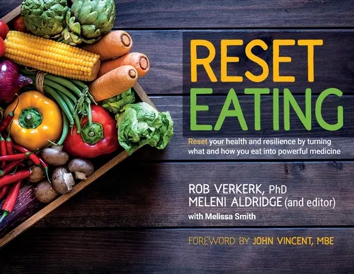 Reset Eating: Állítsa vissza egészségét és rugalmasságát azáltal, hogy erőteljes gyógymóddá változtatja azt, hogy mit és hogyan eszik - Reset Eating: Reset your health and resilience by turning what and how you eat into powerful medicine