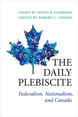 A napi népszavazás: A föderalizmus, a nacionalizmus és Kanada - The Daily Plebiscite: Federalism, Nationalism, and Canada