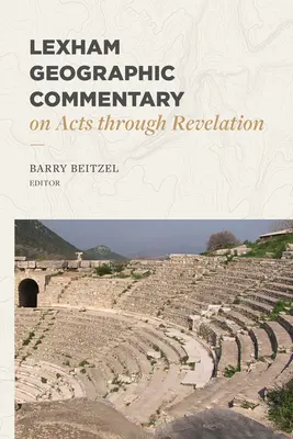 Lexham Geographic Commentary on Acts Through Revelation (Lexham földrajzi kommentár az Apostolok cselekedeteiről a Jelenések könyvéig) - Lexham Geographic Commentary on Acts Through Revelation