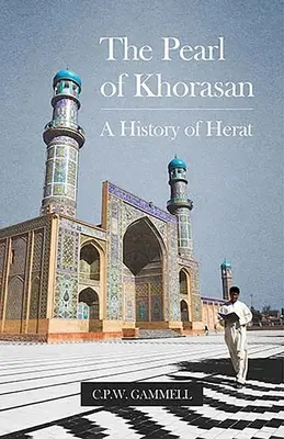 Khoraszán gyöngye: Herat története - The Pearl of Khorasan: A History of Herat