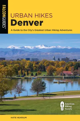 Városi túrák Denverben: A Guide to the City's Greatest Urban Hiking Adventures (Útmutató a város legjobb városi túrázási kalandjaihez) - Urban Hikes Denver: A Guide to the City's Greatest Urban Hiking Adventures
