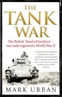 Tankháború - A brit testvérek bandája - Egy harckocsiezred második világháborús története - Tank War - The British Band of Brothers - One Tank Regiment's World War II