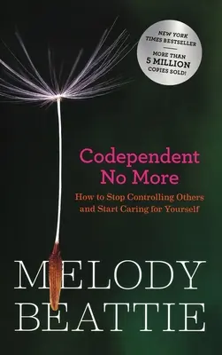 Ne legyél többé társfüggő: Hogyan hagyd abba mások irányítását és kezdj el magaddal törődni? - Codependent No More: How to Stop Controlling Others and Start Caring for Yourself