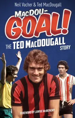 Macdougoal! Ted Macdougall története - Macdougoal!: The Ted Macdougall Story