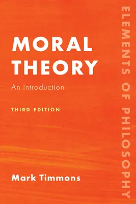 Moral Theory: Bevezetés, harmadik kiadás - Moral Theory: An Introduction, Third Edition