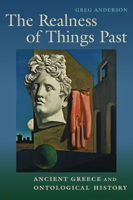 A múlt dolgok valósága: Görögország és az ontológiai történelem - The Realness of Things Past: Ancient Greece and Ontological History