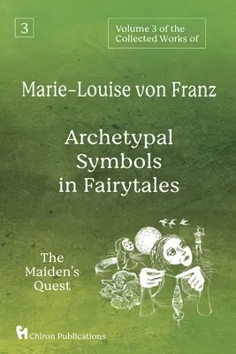 Marie-Louise von Franz összegyűjtött műveinek 3. kötete: Archetipikus szimbólumok a mesékben: A leány útja - Volume 3 of the Collected Works of Marie-Louise von Franz: Archetypal Symbols in Fairytales: The Maiden's Quest