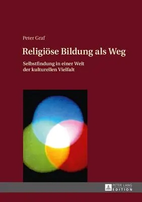 Religioese Bildung ALS Weg: Selbstfindung in Einer Welt Der Kulturellen Vielfalt- Einfuehrung in Eine Theologie Des Weges