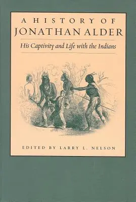 Jonathan Alder története: Fogsága és élete az indiánokkal - History of Jonathan Alder: His Captivity and Life with the Indians