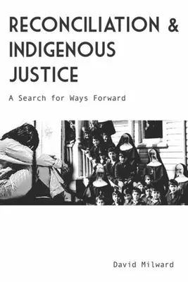 Megbékélés és őslakos igazságszolgáltatás: Az előre vezető utak keresése - Reconciliation and Indigenous Justice: A Search for Ways Forward
