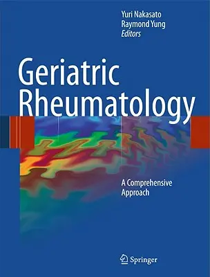 Geriátriai reumatológia: Geriátriai betegségek: Átfogó megközelítés - Geriatric Rheumatology: A Comprehensive Approach