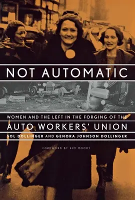 Nem automatikus: Nők és a baloldal az Autóipari Dolgozók Szakszervezetének megalakulásában - Not Automatic: Women and the Left in the Forging of the Auto Workers' Union