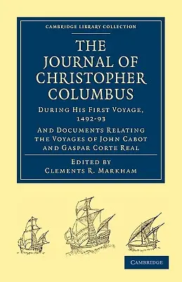 Kolumbusz Kristóf naplója (első útja során, 1492-93): És dokumentumok John Cabot és Gaspar Corte Real utazásairól - Journal of Christopher Columbus (During His First Voyage, 1492-93): And Documents Relating the Voyages of John Cabot and Gaspar Corte Real