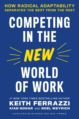 Versenyben a munka új világában: Hogyan választja el a radikális alkalmazkodóképesség a legjobbakat a többiektől? - Competing in the New World of Work: How Radical Adaptability Separates the Best from the Rest