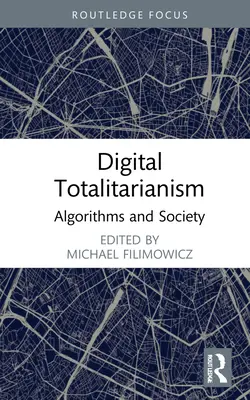 Digitális totalitarizmus: Algoritmusok és társadalom - Digital Totalitarianism: Algorithms and Society