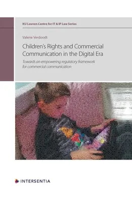 A gyermekek jogai és a kereskedelmi kommunikáció a digitális korszakban, 10. kötet: A kereskedelmi kommunikáció felhatalmazó szabályozási kerete felé - Children's Rights and Commercial Communication in the Digital Era, Volume 10: Towards an Empowering Regulatory Framework for Commercial Communication