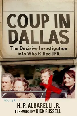 Puccs Dallasban: A döntő nyomozás arról, hogy ki ölte meg JFK-t - Coup in Dallas: The Decisive Investigation Into Who Killed JFK