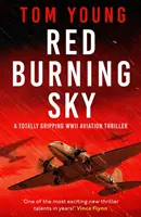 Vörös égő égbolt - Egy teljesen lebilincselő második világháborús repülési thriller - Red Burning Sky - A totally gripping WWII aviation thriller