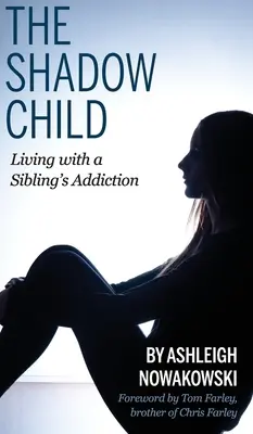 Az árnyékgyermek: Együtt élni egy testvér függőségével - The Shadow Child: Living With a Sibling's Addiction