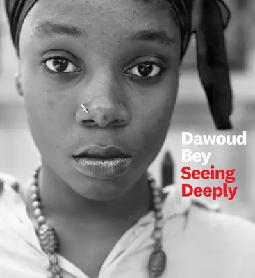 Dawoud Bey: Daudy Daudy: Mélyen látni - Dawoud Bey: Seeing Deeply