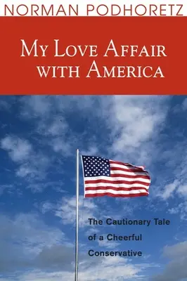 Szerelmi viszonyom Amerikával: Egy vidám konzervatív elrettentő története - My Love Affair with America: The Cautionary Tale of a Cheerful Conservative