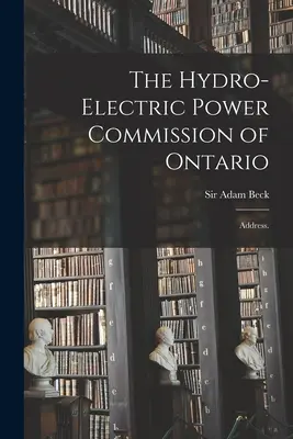 Az ontariói vízenergia-bizottság: Cím: Ontario University of Ontario: Cím: Ontario University of Ontario: Address. - The Hydro-Electric Power Commission of Ontario: Address.