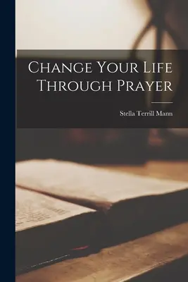 Change Your Life Through Prayer (Változtasd meg az életed ima által) - Change Your Life Through Prayer