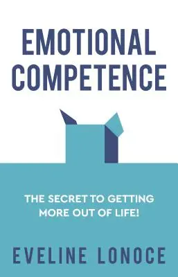 Érzelmi kompetencia: A titok, hogy többet hozzunk ki az életből! - Emotional Competence: The secret to getting more out of life!