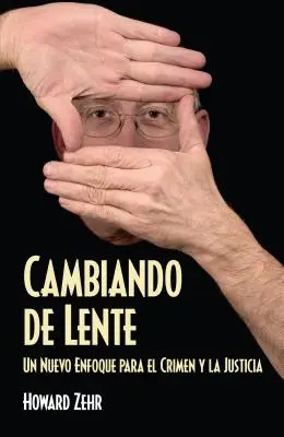 Cambiando de Lente: Un Nuevo Enfoque Para El Crimen Y La Justicia