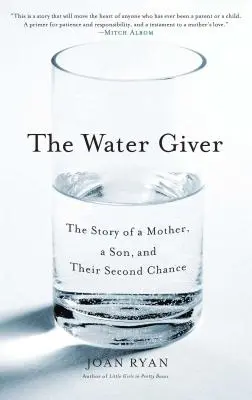 The Water Giver: Egy anya, egy fiú és a második esélyük története - The Water Giver: The Story of a Mother, a Son, and Their Second Chance