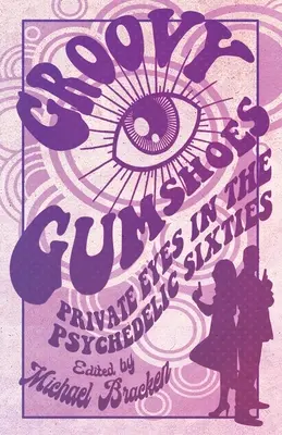 Groovy Gumshoes: Magánszemek a pszichedelikus hatvanas években - Groovy Gumshoes: Private Eyes in the Psychedelic Sixties