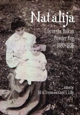 Natalija: Élet a balkáni puskaporos hordóban, 1880-1957 - Natalija: Life in the Balkan Powder Keg, 1880-1957