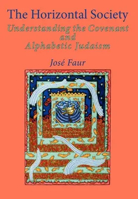 A horizontális társadalom: A szövetség és az alfabetikus judaizmus megértése (2. kötet) - The Horizontal Society: Understanding the Covenant and Alphabetic Judaism (Vol. 2)