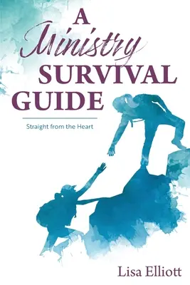 A Ministry Survival Guide: Egyenesen a szívből - A Ministry Survival Guide: Straight from the Heart