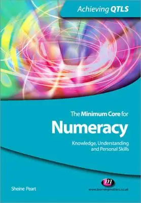 A számolási alaptudás minimumkövetelményei: Tudás, megértés és személyes készségek - The Minimum Core for Numeracy: Knowledge, Understanding and Personal Skills