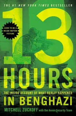 13 óra: A Bengáziban valóban történtek belső beszámolója - 13 Hours: The Inside Account of What Really Happened in Benghazi