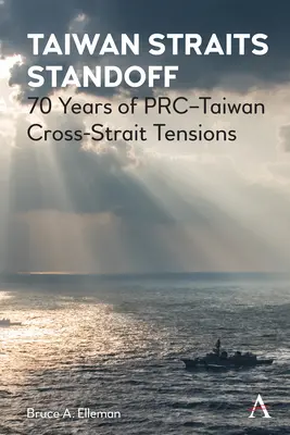 Taiwan Straits Standoff: A Tajvani Köztársaság és a Tajvani-szoros közötti feszültségek 70 éve. - Taiwan Straits Standoff: 70 Years of Prc-Taiwan Cross-Strait Tensions