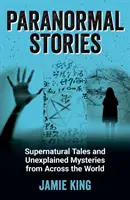 Paranormális történetek - Természetfeletti történetek és megmagyarázhatatlan rejtélyek a világ minden tájáról - Paranormal Stories - Supernatural Tales and Unexplained Mysteries from Across the World