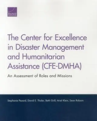 A Katasztrófavédelmi és Humanitárius Segítségnyújtási Kiválósági Központ (CFE-DMHA): A szerepek és feladatok értékelése - The Center for Excellence in Disaster Management and Humanitarian Assistance (CFE-DMHA): An Assessment of Roles and Missions