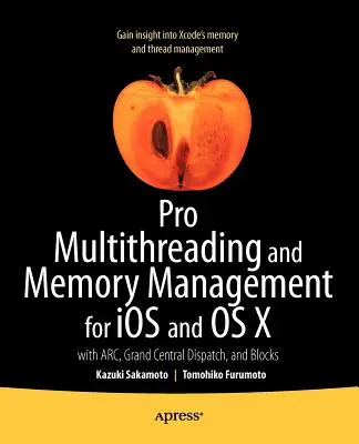 Pro Multithreading és memóriakezelés az IOS és OS X számára: Az Arc, a Grand Central Dispatch és a Blocks segítségével - Pro Multithreading and Memory Management for IOS and OS X: With Arc, Grand Central Dispatch, and Blocks