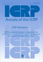 ICRP Supporting Guidance 5 - Analysis of the Criteria Used by the ICRP to Justify the Setting of Numerical Protection Level Values (Az ICRP által a numerikus védelmi szintek megállapításának indoklásához használt kritériumok elemzése). - ICRP Supporting Guidance 5 - Analysis of the Criteria Used by the ICRP to Justify the Setting of Numerical Protection Level Values