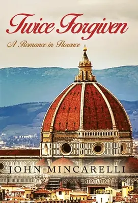 Kétszer megbocsátva: A Romance in Florence - Twice Forgiven: A Romance in Florence