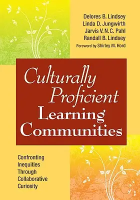 Kulturális kompetenciájú tanulóközösségek: Az egyenlőtlenségekkel való szembenézés az együttműködő kíváncsiságon keresztül - Culturally Proficient Learning Communities: Confronting Inequities Through Collaborative Curiosity